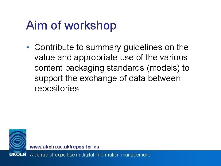 Aim of workshop • Contribute to summary guidelines on the value and appropriate use