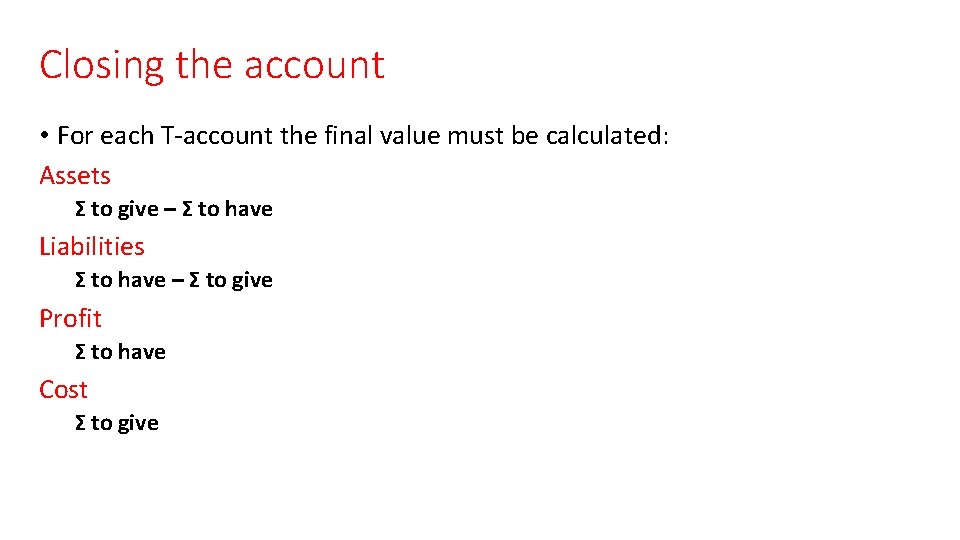 Closing the account • For each T-account the final value must be calculated: Assets