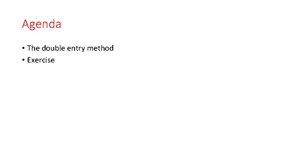 Agenda • The double entry method • Exercise 