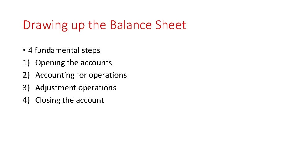 Drawing up the Balance Sheet • 4 fundamental steps 1) Opening the accounts 2)