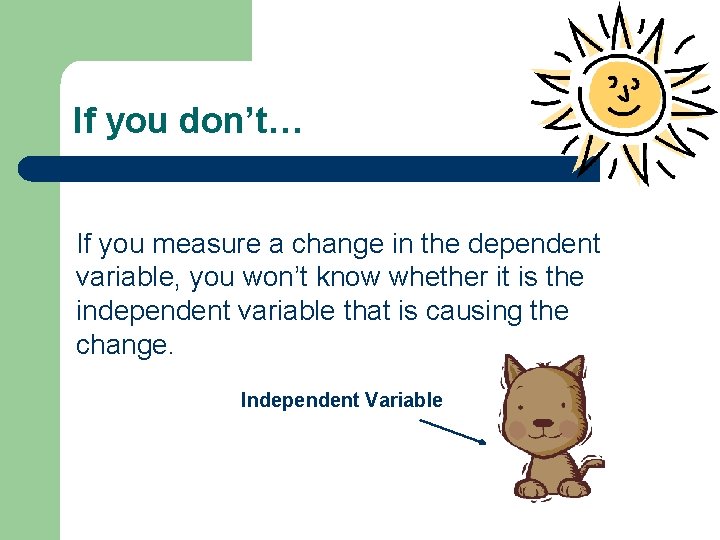 If you don’t… If you measure a change in the dependent variable, you won’t