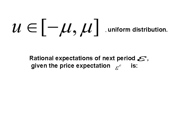 , uniform distribution. Rational expectations of next period given the price expectation is: ,