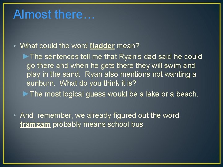 Almost there… • What could the word fladder mean? ►The sentences tell me that