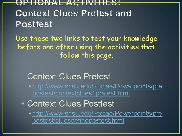 OPTIONAL ACTIVITIES: Context Clues Pretest and Posttest Use these two links to test your