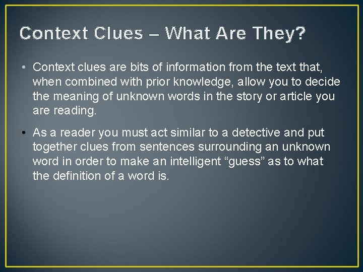 Context Clues – What Are They? • Context clues are bits of information from