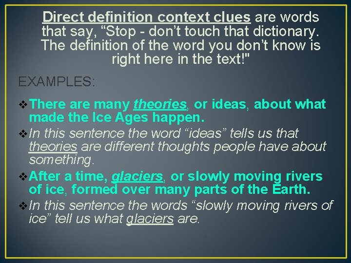 Direct definition context clues are words that say, “Stop - don’t touch that dictionary.