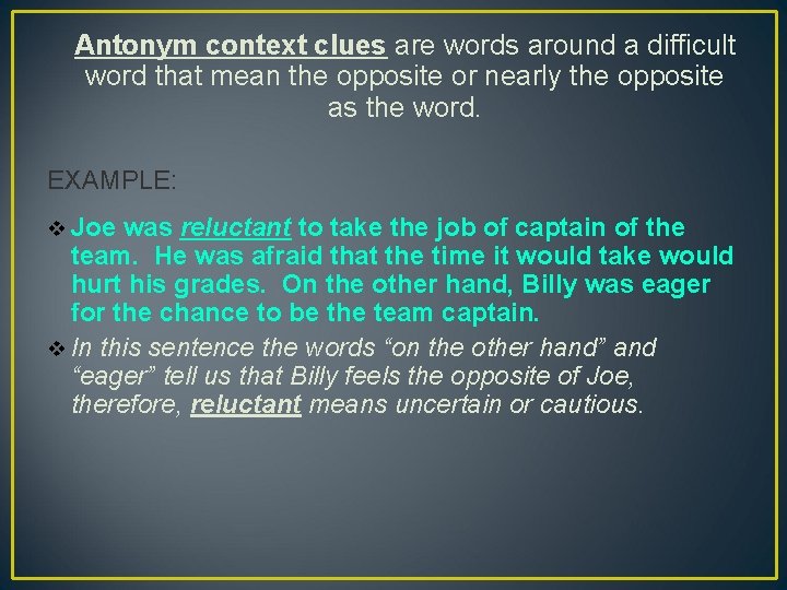 Antonym context clues are words around a difficult word that mean the opposite or