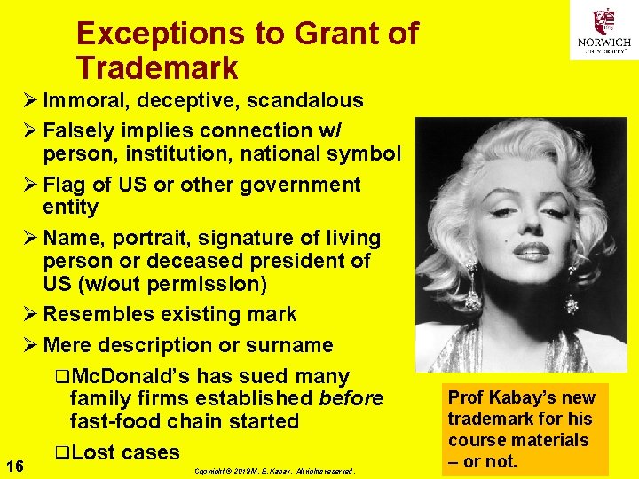 Exceptions to Grant of Trademark Ø Immoral, deceptive, scandalous Ø Falsely implies connection w/