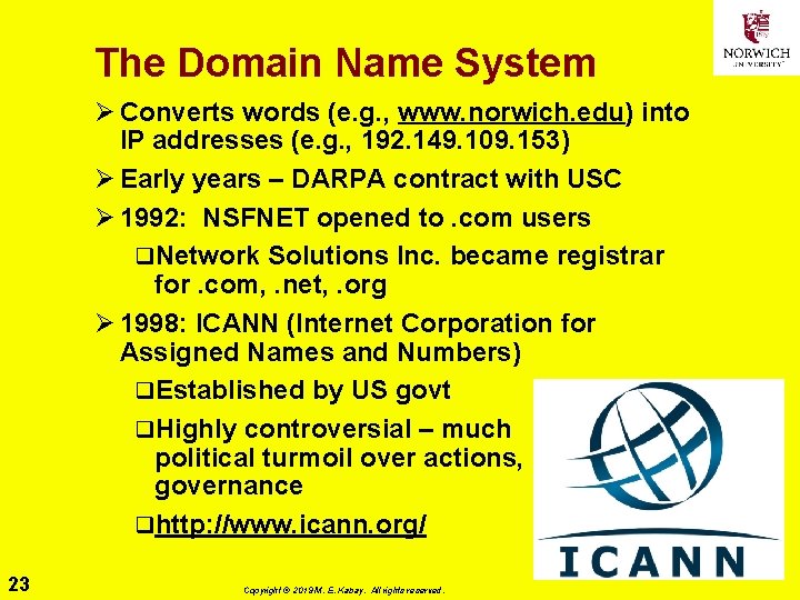 The Domain Name System Ø Converts words (e. g. , www. norwich. edu) into