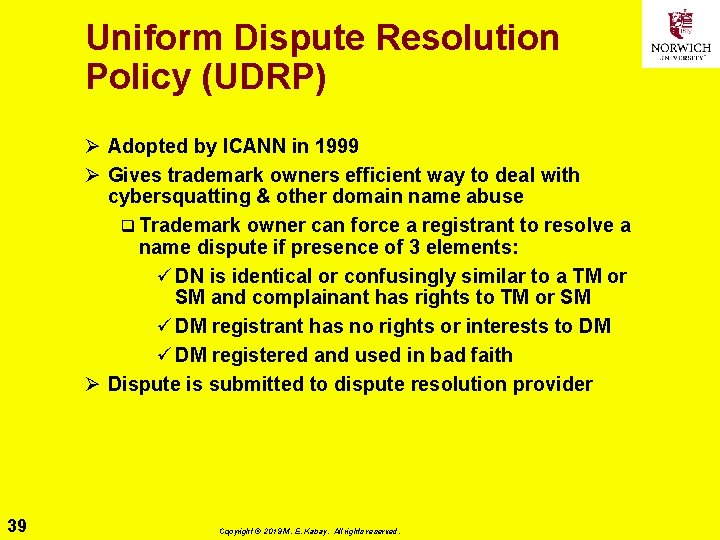 Uniform Dispute Resolution Policy (UDRP) Ø Adopted by ICANN in 1999 Ø Gives trademark