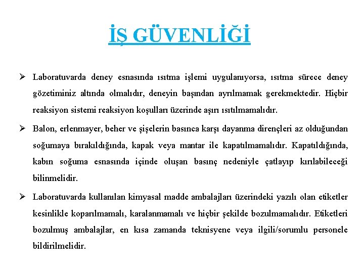 İŞ GÜVENLİĞİ Ø Laboratuvarda deney esnasında ısıtma işlemi uygulanıyorsa, ısıtma sürece deney gözetiminiz altında