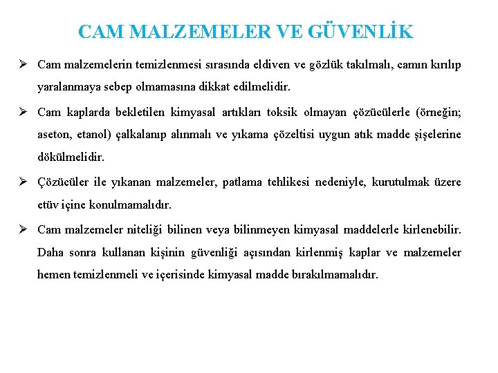 CAM MALZEMELER VE GÜVENLİK Ø Cam malzemelerin temizlenmesi sırasında eldiven ve gözlük takılmalı, camın