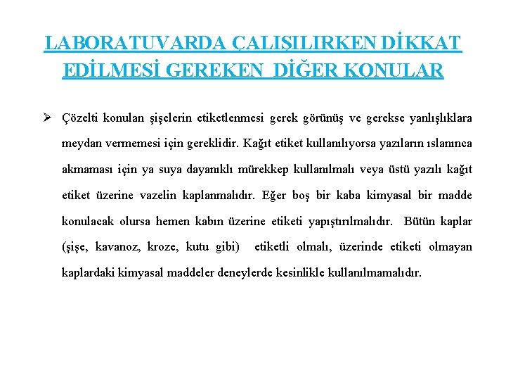 LABORATUVARDA ÇALIŞILIRKEN DİKKAT EDİLMESİ GEREKEN DİĞER KONULAR Ø Çözelti konulan şişelerin etiketlenmesi gerek görünüş