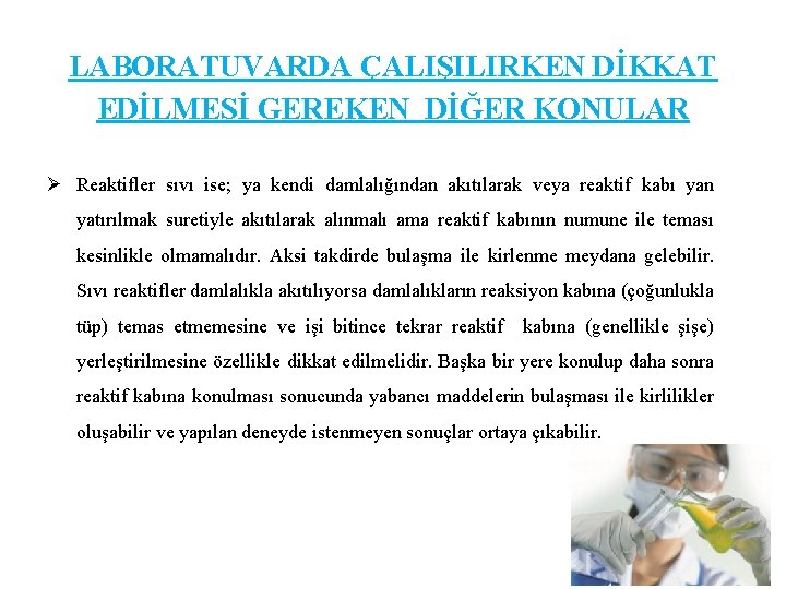 LABORATUVARDA ÇALIŞILIRKEN DİKKAT EDİLMESİ GEREKEN DİĞER KONULAR Ø Reaktifler sıvı ise; ya kendi damlalığından