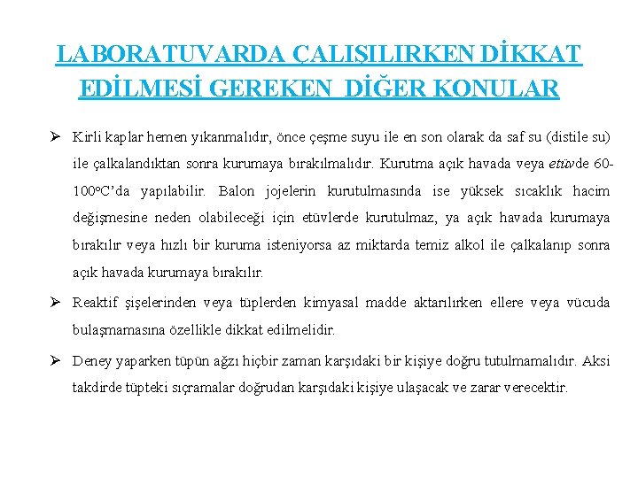 LABORATUVARDA ÇALIŞILIRKEN DİKKAT EDİLMESİ GEREKEN DİĞER KONULAR Ø Kirli kaplar hemen yıkanmalıdır, önce çeşme