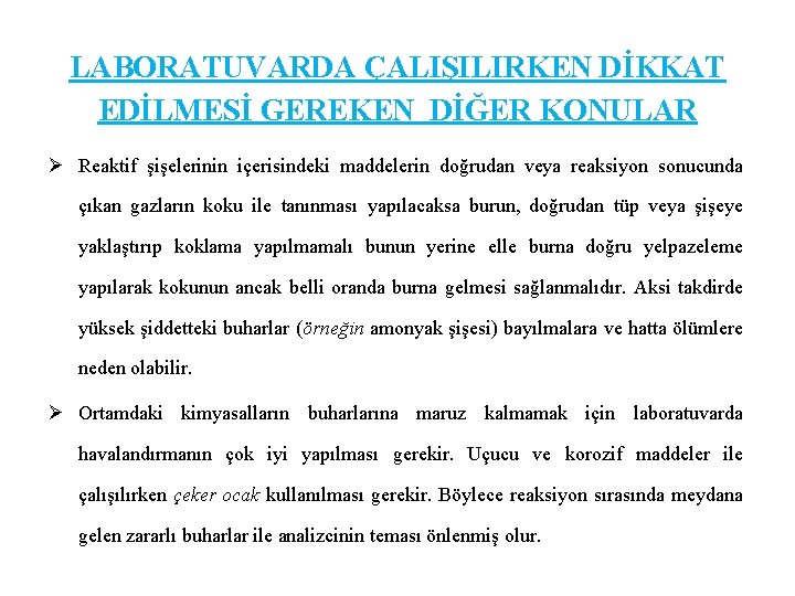 LABORATUVARDA ÇALIŞILIRKEN DİKKAT EDİLMESİ GEREKEN DİĞER KONULAR Ø Reaktif şişelerinin içerisindeki maddelerin doğrudan veya