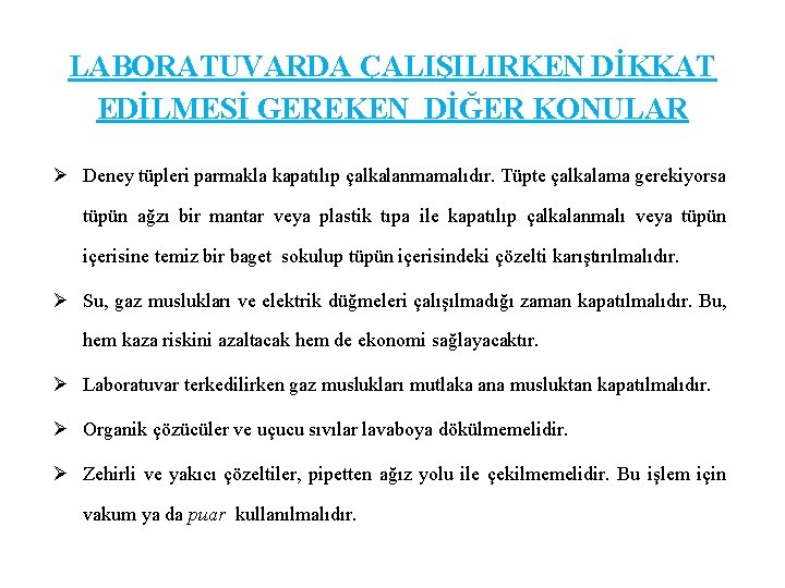 LABORATUVARDA ÇALIŞILIRKEN DİKKAT EDİLMESİ GEREKEN DİĞER KONULAR Ø Deney tüpleri parmakla kapatılıp çalkalanmamalıdır. Tüpte