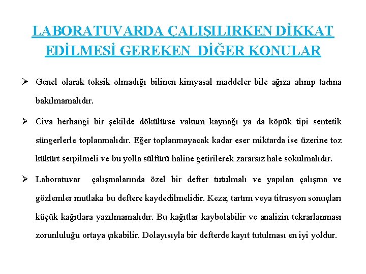 LABORATUVARDA ÇALIŞILIRKEN DİKKAT EDİLMESİ GEREKEN DİĞER KONULAR Ø Genel olarak toksik olmadığı bilinen kimyasal