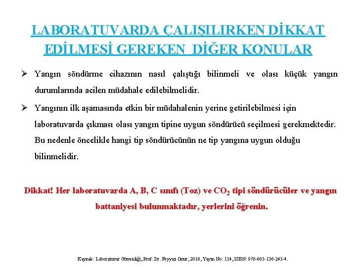 LABORATUVARDA ÇALIŞILIRKEN DİKKAT EDİLMESİ GEREKEN DİĞER KONULAR Ø Yangın söndürme cihazının nasıl çalıştığı bilinmeli