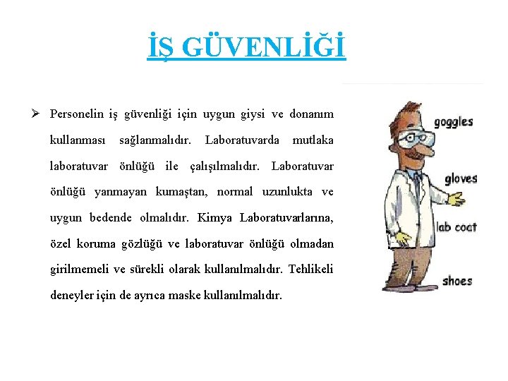 İŞ GÜVENLİĞİ Ø Personelin iş güvenliği için uygun giysi ve donanım kullanması sağlanmalıdır. Laboratuvarda