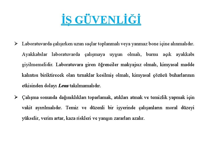 İŞ GÜVENLİĞİ Ø Laboratuvarda çalışırken uzun saçlar toplanmalı veya yanmaz bone içine alınmalıdır. Ayakkabılar