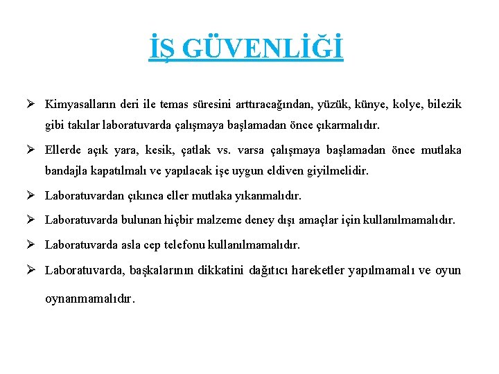 İŞ GÜVENLİĞİ Ø Kimyasalların deri ile temas süresini arttıracağından, yüzük, künye, kolye, bilezik gibi