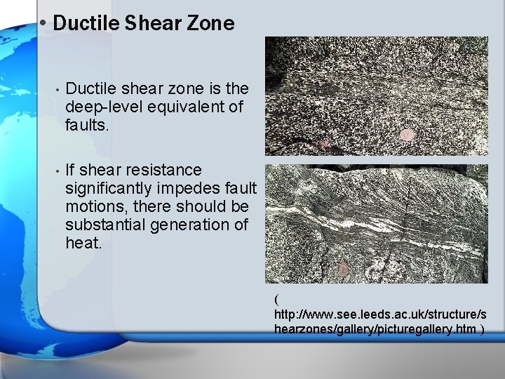  • Ductile Shear Zone • Ductile shear zone is the deep-level equivalent of