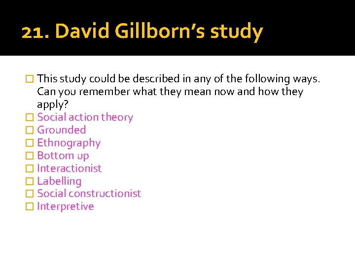 21. David Gillborn’s study � This study could be described in any of the