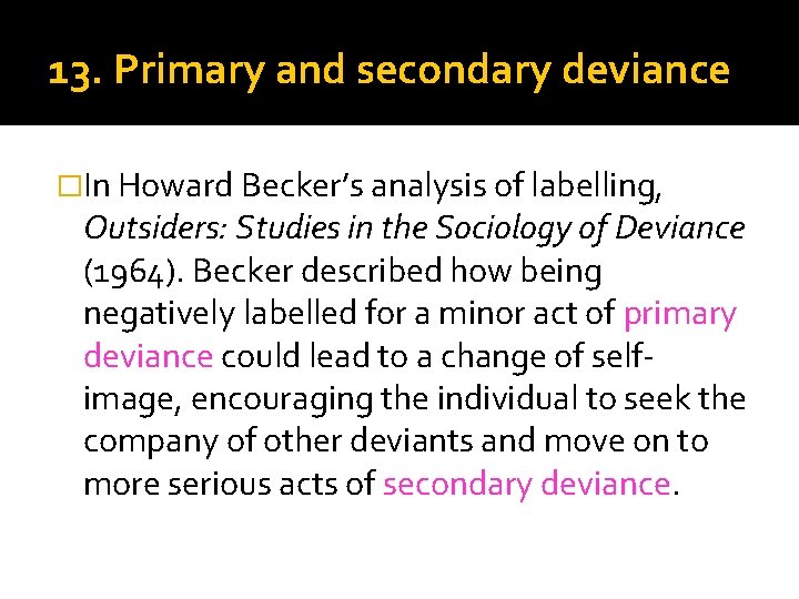 13. Primary and secondary deviance �In Howard Becker’s analysis of labelling, Outsiders: Studies in