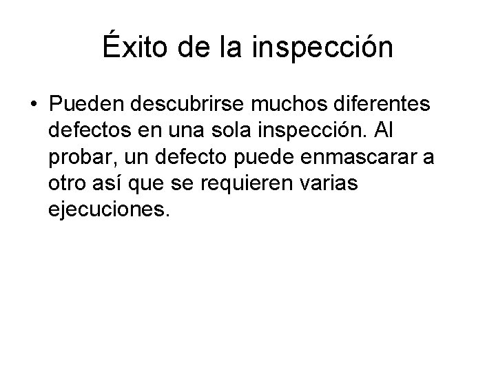 Éxito de la inspección • Pueden descubrirse muchos diferentes defectos en una sola inspección.