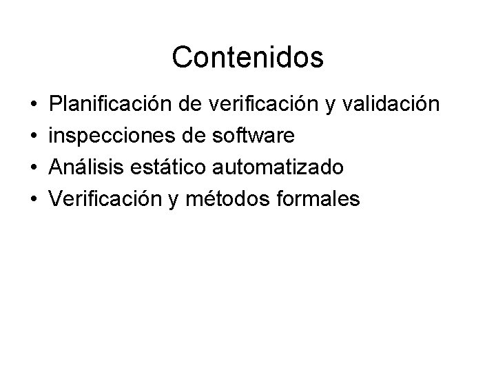 Contenidos • • Planificación de verificación y validación inspecciones de software Análisis estático automatizado