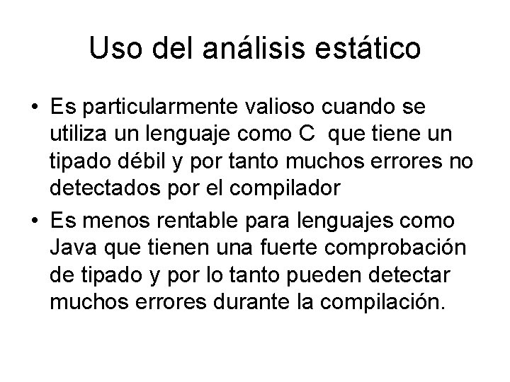 Uso del análisis estático • Es particularmente valioso cuando se utiliza un lenguaje como