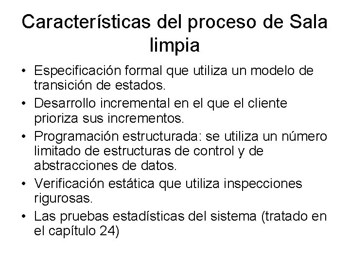 Características del proceso de Sala limpia • Especificación formal que utiliza un modelo de