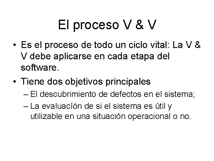 El proceso V & V • Es el proceso de todo un ciclo vital: