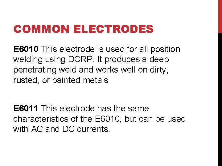 COMMON ELECTRODES E 6010 This electrode is used for all position welding using DCRP. COMMON ELECTRODES E 6010 This electrode is used for all position welding using DCRP.
