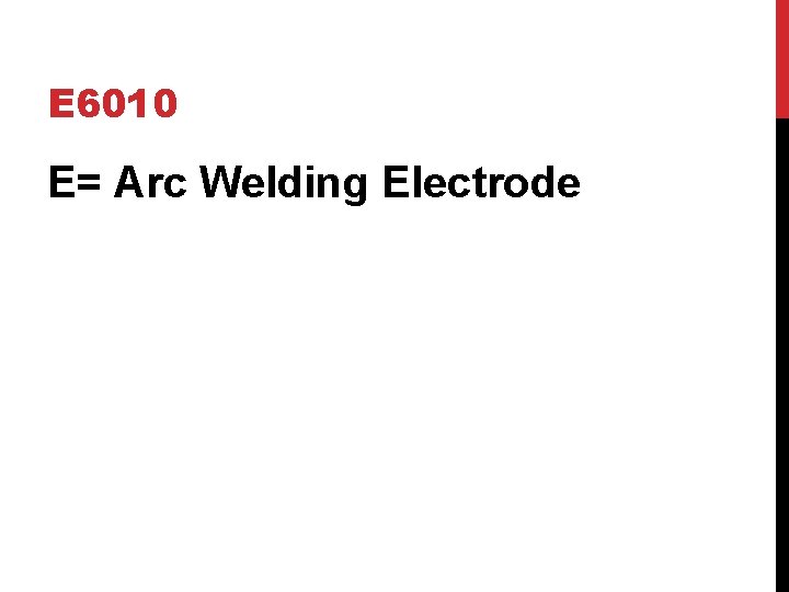 E 6010 E= Arc Welding Electrode 