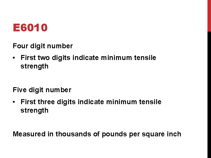 E 6010 Four digit number • First two digits indicate minimum tensile strength Five
