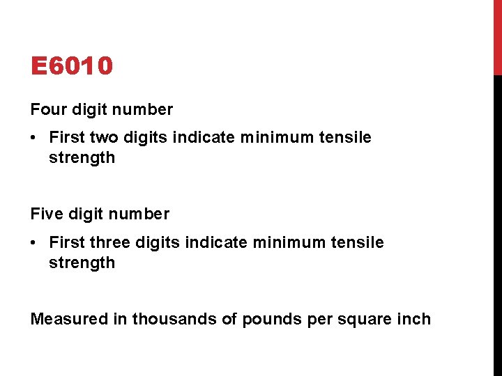 E 6010 Four digit number • First two digits indicate minimum tensile strength Five E 6010 Four digit number • First two digits indicate minimum tensile strength Five