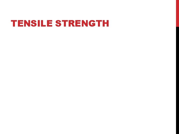 TENSILE STRENGTH TENSILE STRENGTH