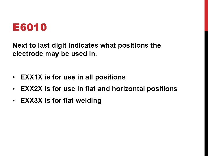 E 6010 Next to last digit indicates what positions the electrode may be used E 6010 Next to last digit indicates what positions the electrode may be used