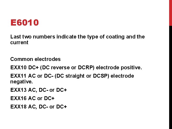 E 6010 Last two numbers indicate the type of coating and the current Common