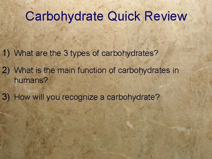 Carbohydrate Quick Review 1) What are the 3 types of carbohydrates? 2) What is