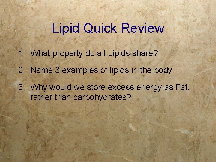 Lipid Quick Review 1. What property do all Lipids share? 2. Name 3 examples