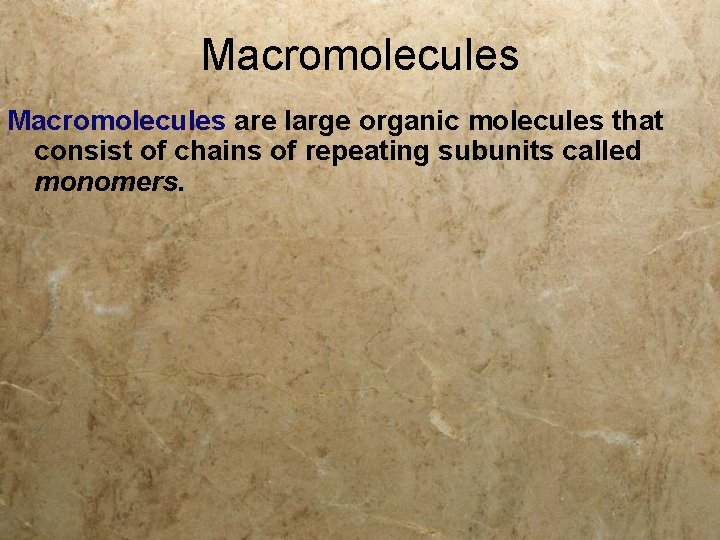 Macromolecules are large organic molecules that consist of chains of repeating subunits called monomers.