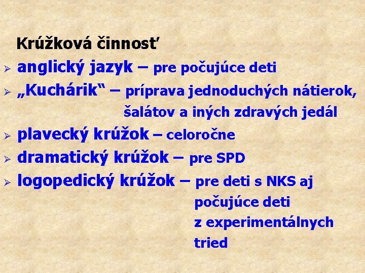 Krúžková činnosť Ø anglický jazyk – pre počujúce deti Ø „Kuchárik“ – príprava jednoduchých