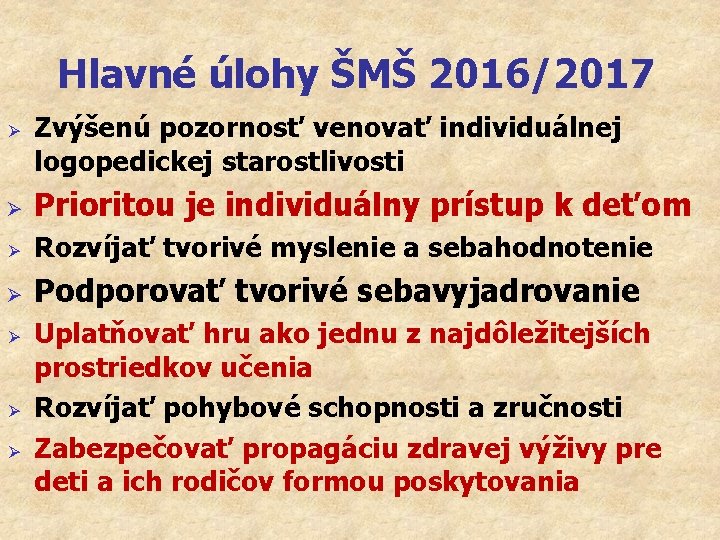 Hlavné úlohy ŠMŠ 2016/2017 Ø Zvýšenú pozornosť venovať individuálnej logopedickej starostlivosti Ø Prioritou je