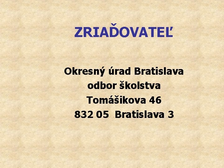 ZRIAĎOVATEĽ Okresný úrad Bratislava odbor školstva Tomášikova 46 832 05 Bratislava 3 