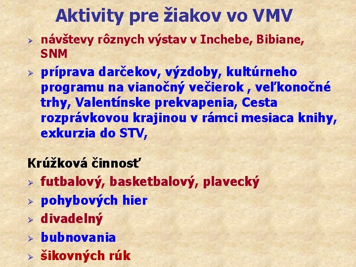 Aktivity pre žiakov vo VMV Ø Ø návštevy rôznych výstav v Inchebe, Bibiane, SNM