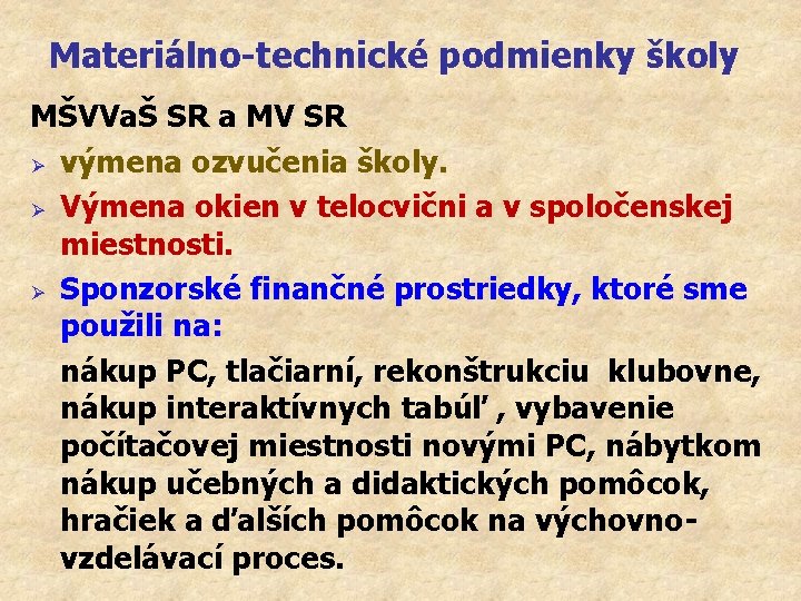 Materiálno-technické podmienky školy MŠVVaŠ SR a MV SR Ø výmena ozvučenia školy. Ø Výmena