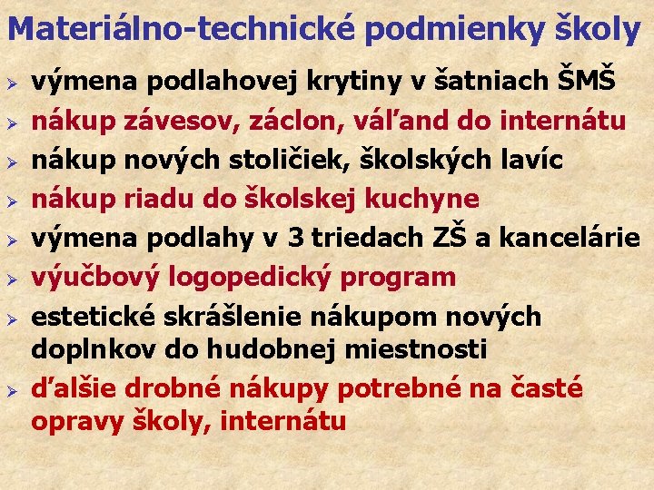 Materiálno-technické podmienky školy Ø Ø Ø Ø výmena podlahovej krytiny v šatniach ŠMŠ nákup